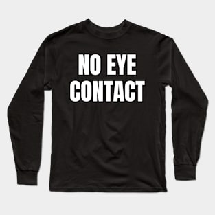 No Eye Contact Long Sleeve T-Shirt